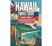 Hawaii Travel Guide 2025-2026: Explore All Islands - Eco Adventures, Family Fun, Business, Budget, solo, wedding & Luxury Escapes
