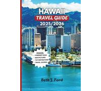 HAWAII Travel Guide 2025/2026: Island Adventures & Cultural Wonders: Volcano Hikes, Pristine Beaches, and Local Experiences Across the Pacific Paradise