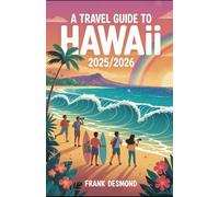 Hawaii Travel Guide 2025/2026: Travel Advice, Best Places To Visit, and Hidden Gems for an Amazing Trip