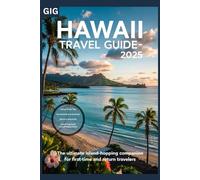 Hawaii Travel Guide 2025: The Ultimate Island-Hopping Companion for First-Time and Return Travelers