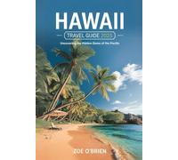 Hawaii Travel Guide 2025: Uncovering The Hidden Gems of The Pacific