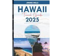 Hawaii Travel Guide 2025: "Your Updated Companion to Explore the Hidden Gems, Top Attractions, Culinary Delights, and Rich Culture of Hawaii"