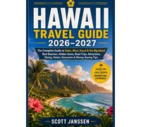 HAWAII TRAVEL GUIDE 2026-2027: The Complete Guide to Oahu, Maui, Kauai & the Big Island Best Beaches, Hidden Gems, Road Trips, Attractions, Dining, Hotels, Itineraries & Money-Saving Tips
