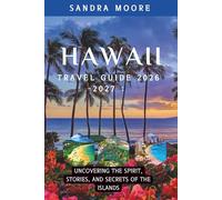 Hawaii Travel Guide 2026 -2027 :: Uncovering the Spirit, Stories, and Secrets of the Islands.
