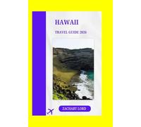 HAWAII TRAVEL GUIDE 2026: "Discover the Ultimate Hawaiian Escape: A Comprehensive Companion to Islands Adventures, Culture, Beaches, Food, and Insider Tips for Planning Your Dream Vacation"