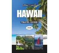 HAWAII TRAVEL GUIDE 2026: Discover Tropical Islands of Volcanic Wonders, Golden Beaches, Lush Rainforests, Vibrant Cities, and Ancient Traditions in the Heart of the Pacific