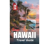 HAWAII TRAVEL GUIDE 2026: Explore the Pacific Islands with Stunning Beaches, Cultural Treasures, Outdoor Adventures, and Essential Practical Tips