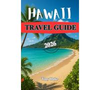 HAWAII TRAVEL GUIDE 2026: Your Complete Guide to Hawaii’s Islands, Beaches, Culture, Outdoor Adventures, and the Spirit of Aloha