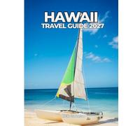 HAWAII TRAVEL GUIDE 2027: The Ultimate Island Guide for First-Time and Returning Visitors