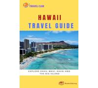 Hawaii Travel Guide: Explore Oahu, Maui, Kauai and the Big Island