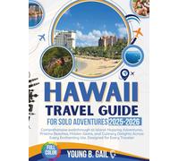 HAWAII TRAVEL GUIDE FOR SOLO ADVENTURES 2025/2026: COMPREHENSIVE WALKTHROUGH TO ISLAND-HOPPING, PRISTINE BEACHES, HIDDEN GEMS, AND CULINARY DELIGHTS ... ENCHANTING ISLE, DESIGNED FOR EVERY TRAVELER