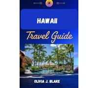 HAWAII TRAVEL GUIDE: Your Complete Guide to Exploring Oʻahu, Maui, Kauaʻi & the Big Island