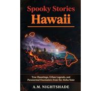 Hawaii: True Hauntings, Urban Legends, and Paranormal Encounters from the Aloha State