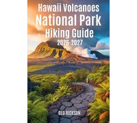 Hawaii Volcanoes National Park Hiking Guide 2026-2027: Expert Trail Navigation, Maps, Gear Advice, Itineraries and Cultural Insights for Every Hiker
