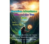 Hawaiian Adventure: Jola and the Two Suns: A spiritual journey to roots ancestral memory,and the integratiin of two worlds