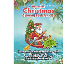 Hawaiian Christmas Coloring Book for Kids: Easy and Fun Holiday Coloring with Hawaiian Santa, Tropical Sleigh Rides, and Mele Kalikimaka Magic