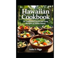 Hawaiian cookbook: 50 Traditional herbs and soup Recipes of Aloha island