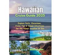Hawaiian Cruise Guide 2025: Explore Ports, Excursions, Cruise Tips & Island Adventures for the Hawaii Vacation at Sea