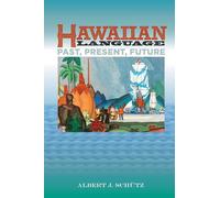 Hawaiian Language: Past, Present, Future: What every Teacher and Student of HAwaiian Might Like to Know about the History and Future of the Language