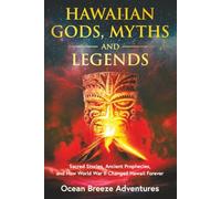 Hawaiian Myths, Gods, and Legends: Sacred Stories, Ancient Prophecies, and the War That Changed Everything