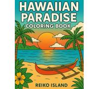 Hawaiian Paradise Coloring Book - Tropical Designs for Relaxation and Stress Relief - Beautiful Islands, Beaches, Flowers, Wildlife, and More for All Ages