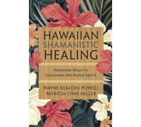 Hawaiian Shamanistic Healing: Medicine Ways to Cultivate the Aloha Spirit NEUF