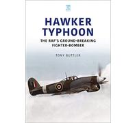 Hawker Typhoon: The Raf's Ground-breaking Fighter-bomber