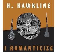 Hawkline H. - I Romanticize [Import]