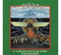 Hawkwind It Is the Business of the Future to Be Dangerous (CD) Album