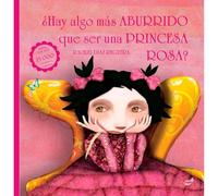 Hay algo mas aburrido que ser una princesa rosa? / Is There Anything More Boring Than Being a Pink Princess?