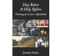 Hay Balers And Holy Rollers: The Story Of My Appalachian Childhood