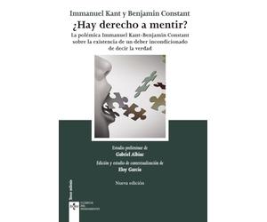 ¿Hay derecho a mentir?: (La polémica Inmanuel Kant - Benjamin Constant, sobre la existencia de un deber incondicionado de decir la verdad)