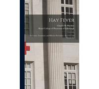 Hay Fever: Its Causes, Treatment, And Effective Prevention: Experimental Researches