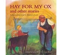 Hay For My Ox And Other Stories: A First Reading Book For Waldorf Schools (Paperback) Isabel Wyatt, (Auteur)