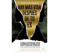 HAY MÁS VIDA DESPUÉS DE TU EX: Cómo superar una ruptura de pareja con dependencia emocional