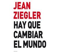 Hay Que Cambiar El Mundo Ziegler, Jean (Auteur)