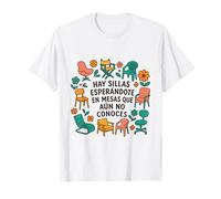 Hay sillas esperándote en mesas Que aún no conoces T-Shirt