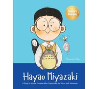 Hayao Miyazaki: A Story of a Little Dreamer Who Captivated the World with Animation Biography Book for Kids About Perseverance and Growth Mindset