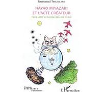 Emmanuel Trouillard – Hayao Miyazaki et l'acte créateur – Faire jaillir le monde dessiné en soi