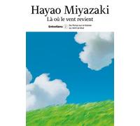 Hayao Miyazaki - Là Où Le Vent Revient - Tome 2