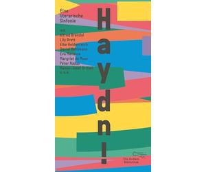 Haydn!: Eine literarische Sinfonie mit Alfred Brendel, Lily Brett, Elke Heidenreich, Daniel Kehlmann, Eva Menasse, Margriet de Moor, Péter Nádas u.v.a.