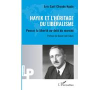 Hayek et l'héritage du libéralisme: Penser la liberté au-delà du marché