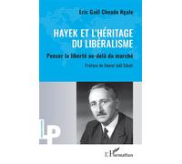 Hayek et l'héritage du libéralisme: Penser la liberté au-delà du marché