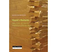 Hayek's Bastards: Race, Gold, Iq, and the Capitalism of the Far Right