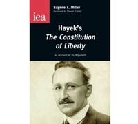 Hayek's The Constitution of Liberty Eugene F Miller (Auteur)