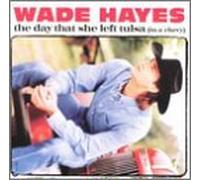 Hayes, Wade - Day That She Left Tulsa/Wichita