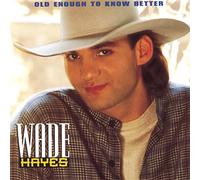 Wade Hayes – Old Enough to Know Better