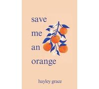 Hayley Grace save me an orange (Poche)