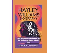 HAYLEY WILLIAMS BIOGRAPHY: Voice of a Generation-The Story Behind Her Rise, Resilience and Influence on Modern Music