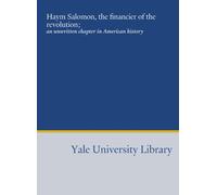 Haym Salomon, the financier of the revolution;: an unwritten chapter in American history